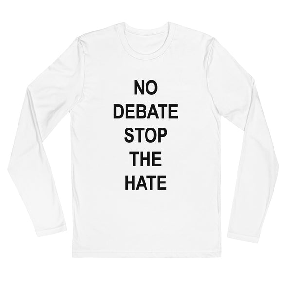 No Debate Stop the Hate Long Sleeve Fitted Tee (More Colors)