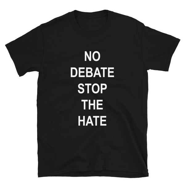 No Debate Stop the Hate Unisex Tee (More Colors)