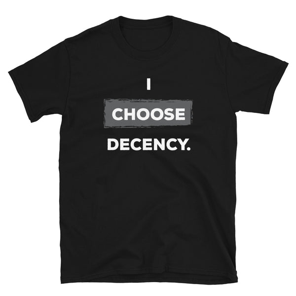 I Choose Decency Unisex Tee (More Colors)
