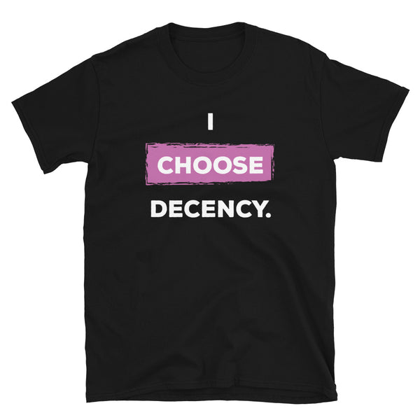 I Choose Decency Unisex Tee (More Colors)