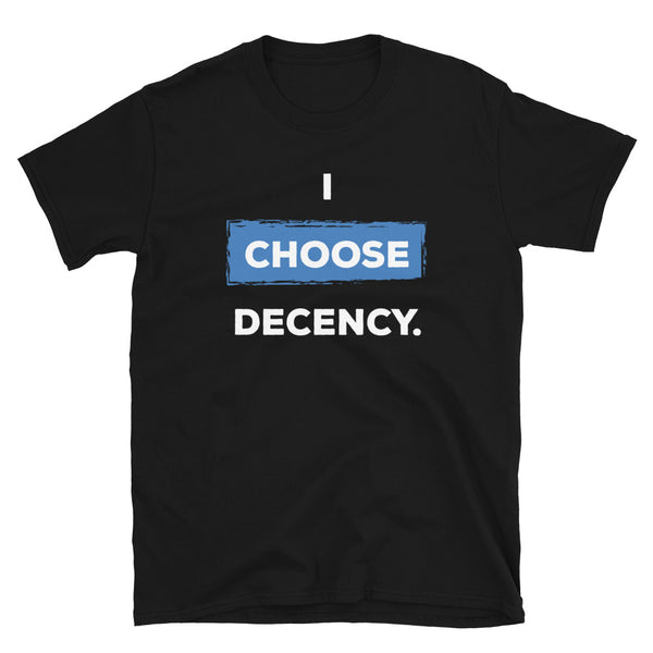 I Choose Decency Unisex Tee (More Colors)