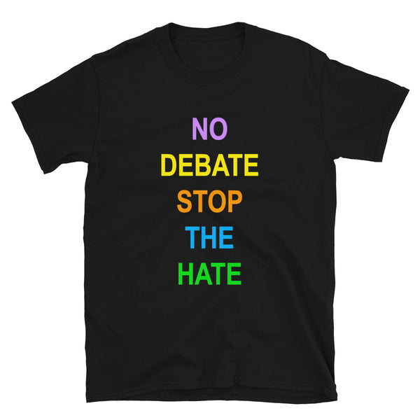 No Debate Stop the Hate Unisex Tee (More Colors)