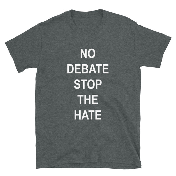 No Debate Stop the Hate Unisex Tee (More Colors)