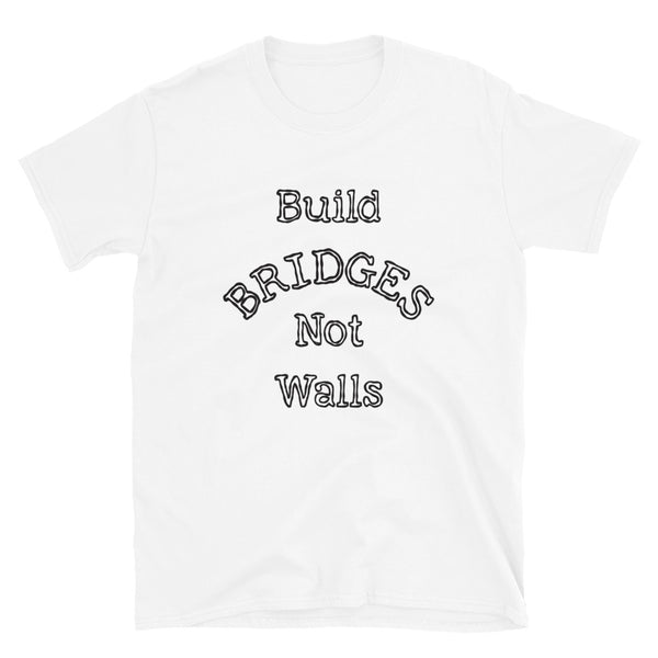 Build Bridges Not Walls Unisex Tee (More Colors)