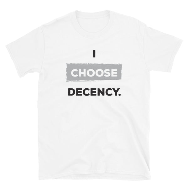 I Choose Decency Unisex Tee (More Colors)