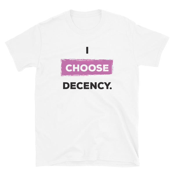 I Choose Decency Unisex Tee (More Colors)