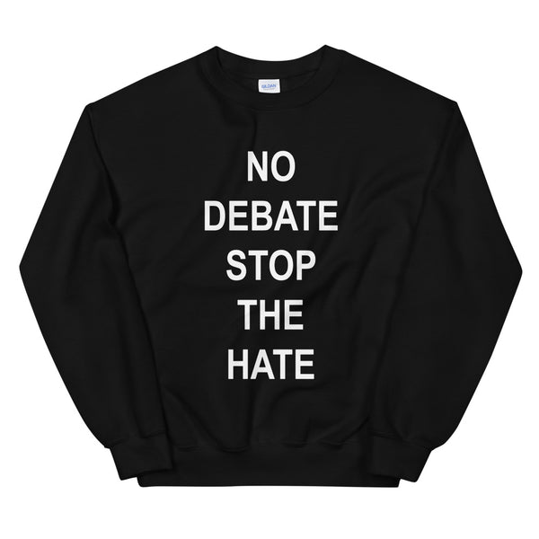 No Debate Stop the Hate Unisex Sweatshirt (Dark/More Colors)