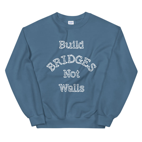 Build Bridges Not Walls Unisex Sweatshirt (Dark/More Colors)