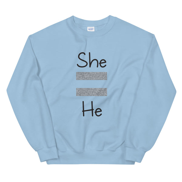 She Equals He Unisex Sweatshirt (Gray For Light/More Colors)