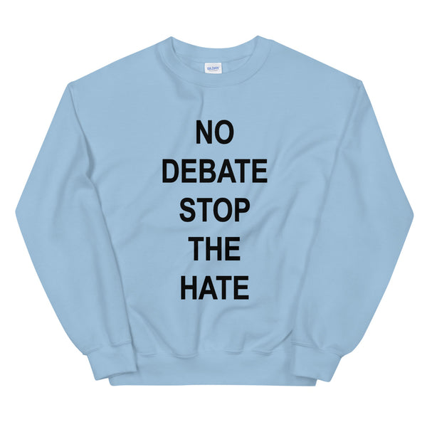 No Debate Stop the Hate Unisex Sweatshirt (Dark/More Colors)