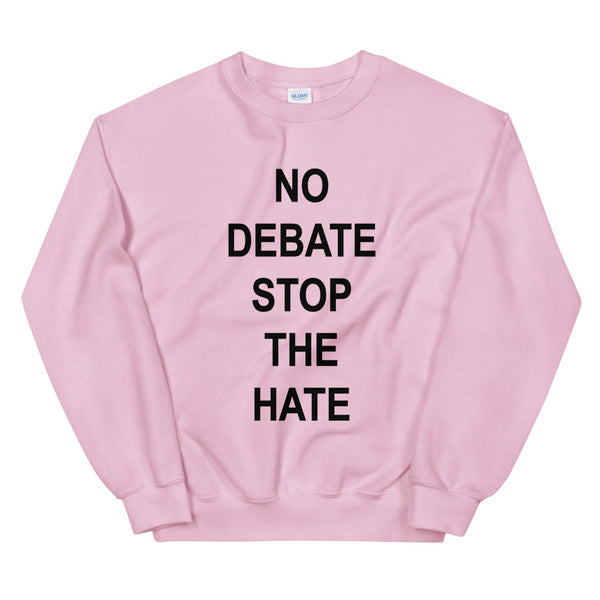 No Debate Stop the Hate Unisex Sweatshirt (Dark/More Colors)