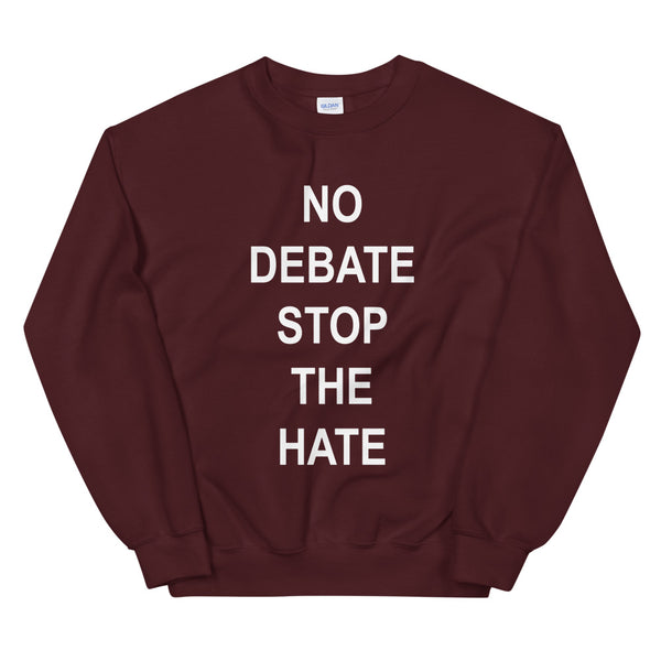No Debate Stop the Hate Unisex Sweatshirt (Dark/More Colors)