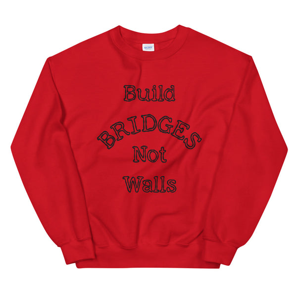 Build Bridges Not Walls Unisex Sweatshirt (More Colors)