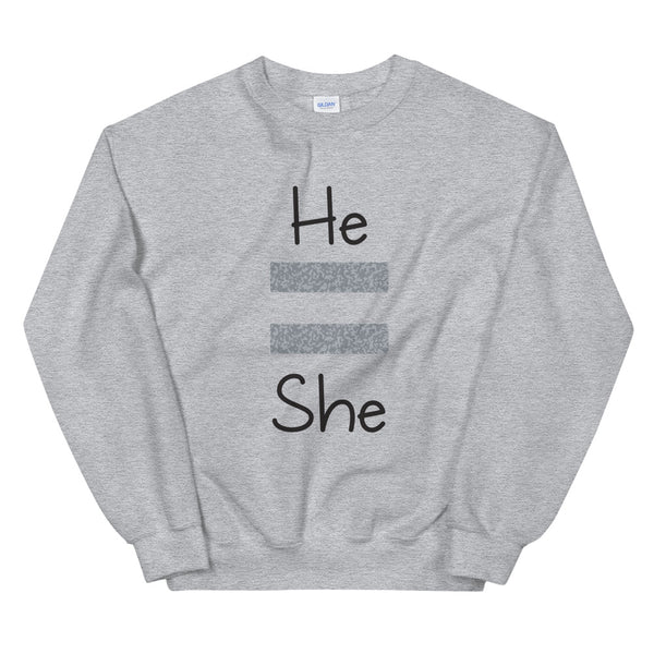 He Equals She Unisex Sweatshirt (Gray For Light/More Colors)