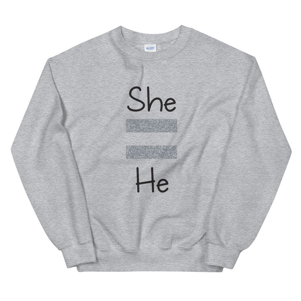 She Equals He Unisex Sweatshirt (Gray For Light/More Colors)