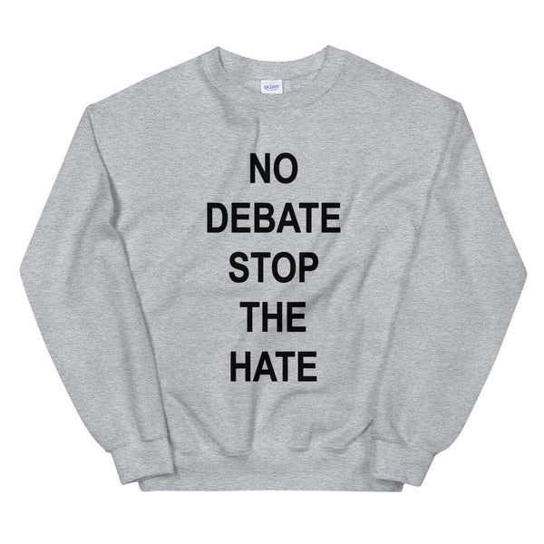 No Debate Stop the Hate Unisex Sweatshirt (Dark/More Colors)