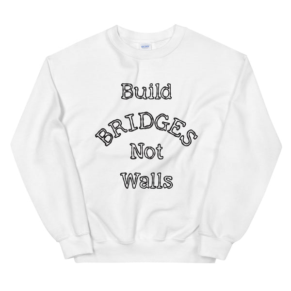 Build Bridges Not Walls Unisex Sweatshirt (More Colors)
