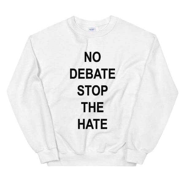 No Debate Stop the Hate Unisex Sweatshirt (Dark/More Colors)