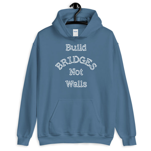 Build Bridges Not Walls Unisex Hooded Sweatshirt (Dark/More Colors)
