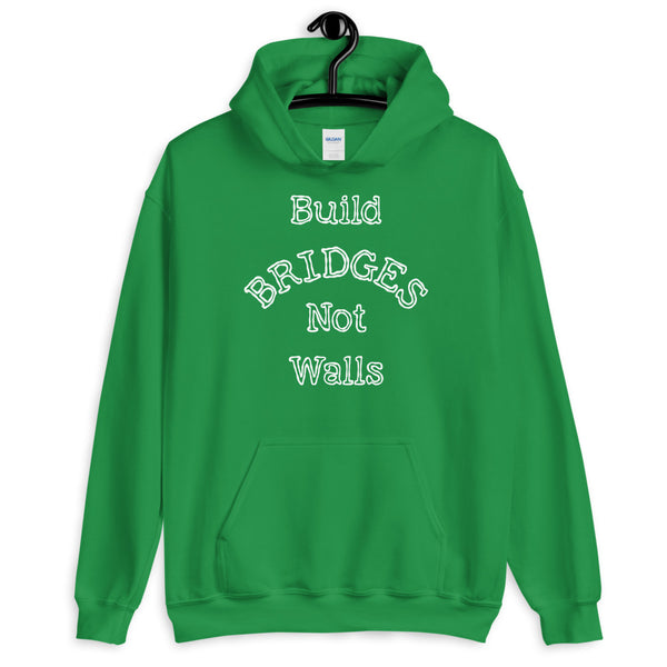 Build Bridges Not Walls Unisex Hooded Sweatshirt (Dark/More Colors)