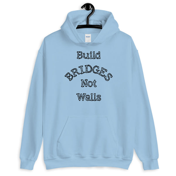Build Bridges Not Walls Unisex Hooded Sweatshirt (More Colors)
