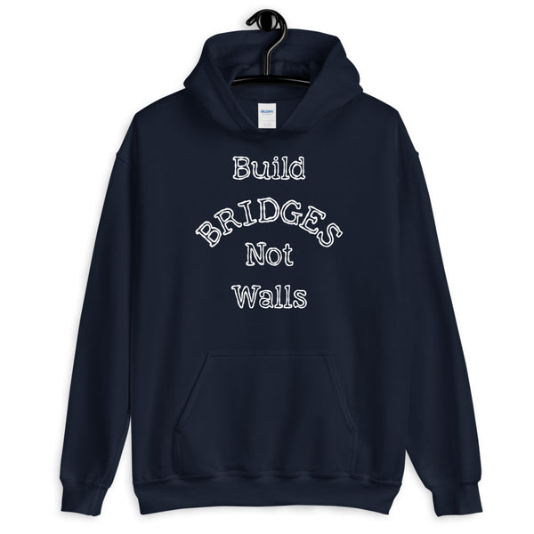Build Bridges Not Walls Unisex Hooded Sweatshirt (Dark/More Colors)