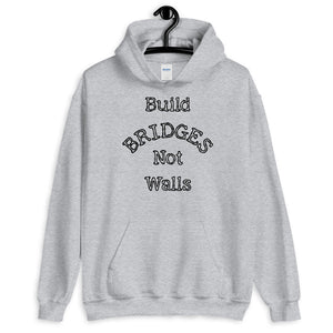 Build Bridges Not Walls Unisex Hooded Sweatshirt (More Colors)