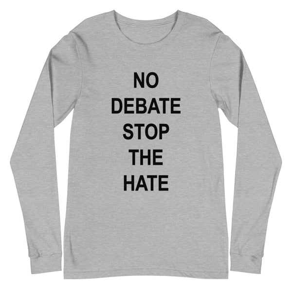 No Debate Stop the Hate Unisex Long Sleeve Tee (More Colors)
