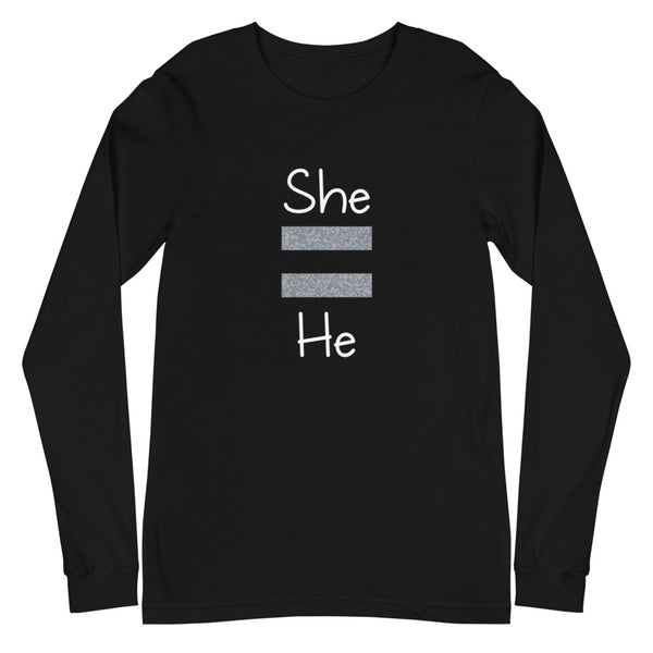 She Equals He Unisex Long Sleeve Tee (More Colors)