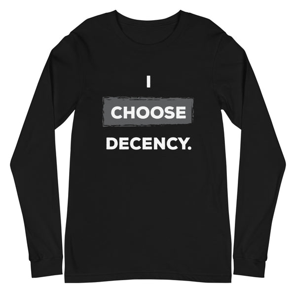I Choose Decency Unisex Long Sleeve Tee (More Colors)