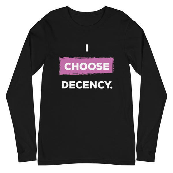 I Choose Decency Unisex Long Sleeve Tee (More Colors)