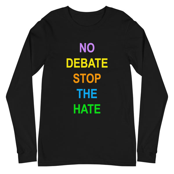 No Debate Stop the Hate Unisex Long Sleeve Tee (More Colors)