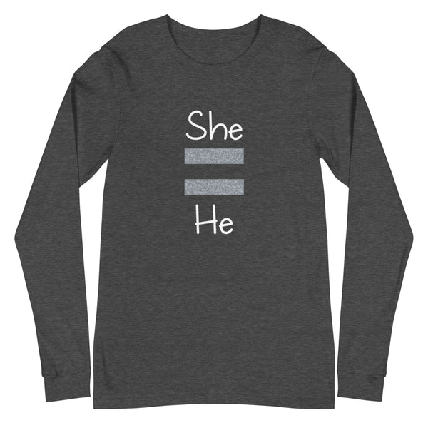 She Equals He Unisex Long Sleeve Tee (More Colors)