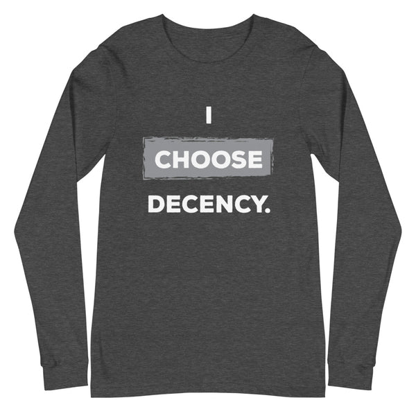 I Choose Decency Unisex Long Sleeve Tee (More Colors)