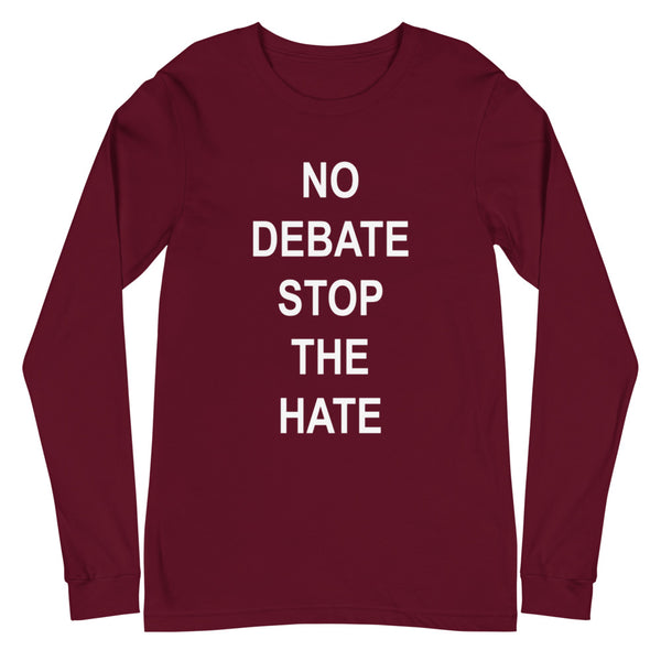 No Debate Stop the Hate Unisex Long Sleeve Tee (More Colors)