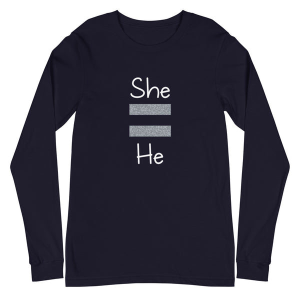 She Equals He Unisex Long Sleeve Tee (More Colors)