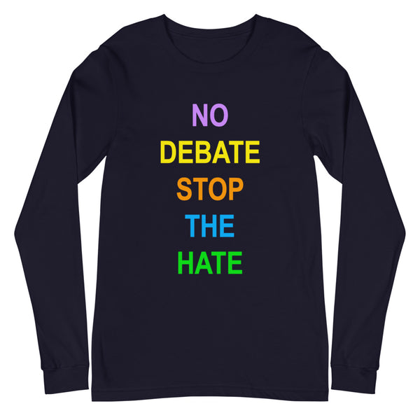 No Debate Stop the Hate Unisex Long Sleeve Tee (More Colors)