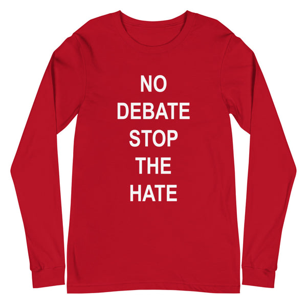 No Debate Stop the Hate Unisex Long Sleeve Tee (More Colors)