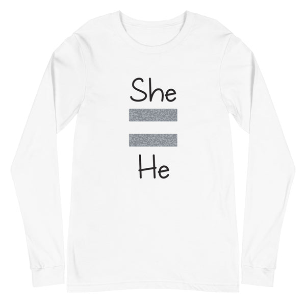 She Equals He Unisex Long Sleeve Tee (More Colors)