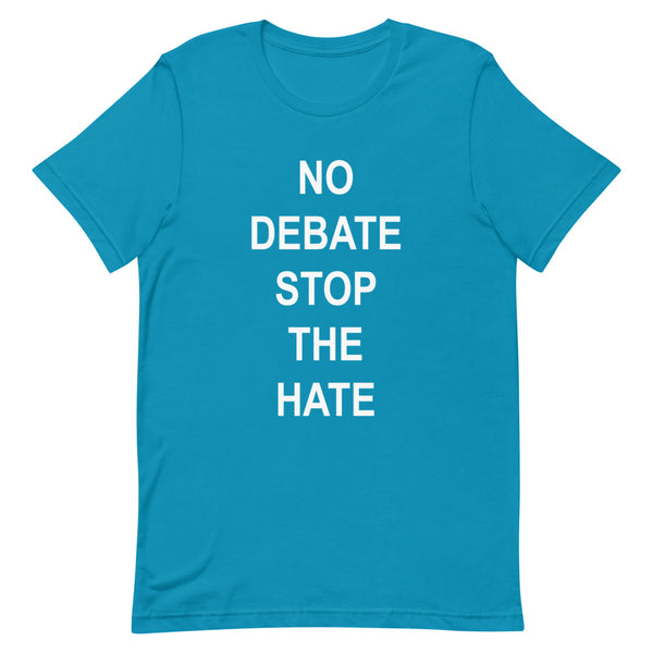 No Debate Stop the Hate Premium Unisex Tee (Dark/More Colors)