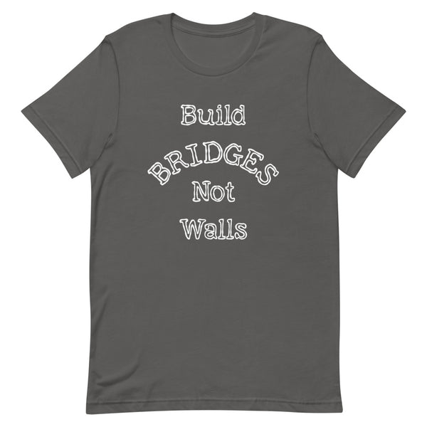 Build Bridges Not Walls Premium Unisex Tee (Dark/More Colors)
