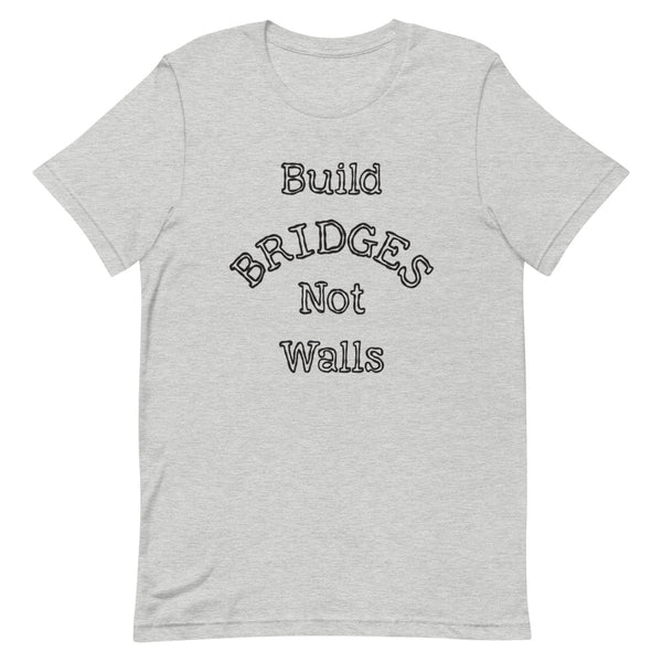 Build Bridges Not Walls Premium Unisex Tee (More Colors)