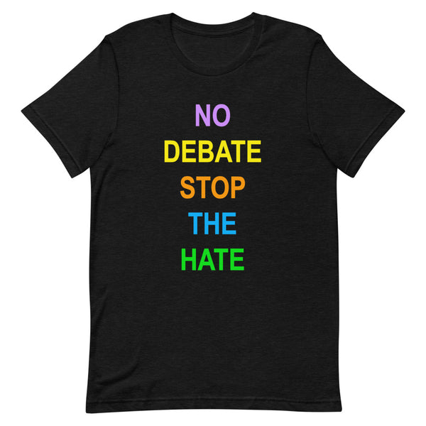 No Debate Stop the Hate Premium Unisex Tee (Dark/More Colors)