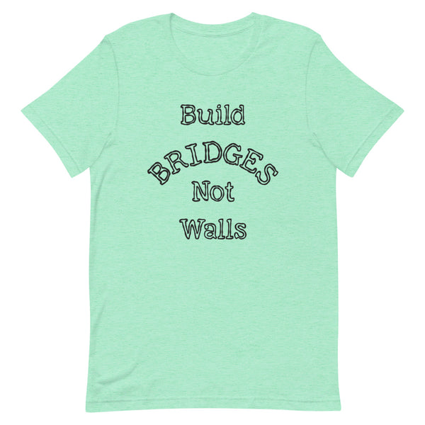 Build Bridges Not Walls Premium Unisex Tee (More Colors)