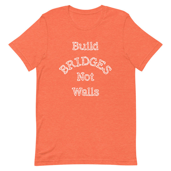 Build Bridges Not Walls Premium Unisex Tee (Dark/More Colors)