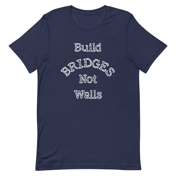 Build Bridges Not Walls Premium Unisex Tee (Dark/More Colors)