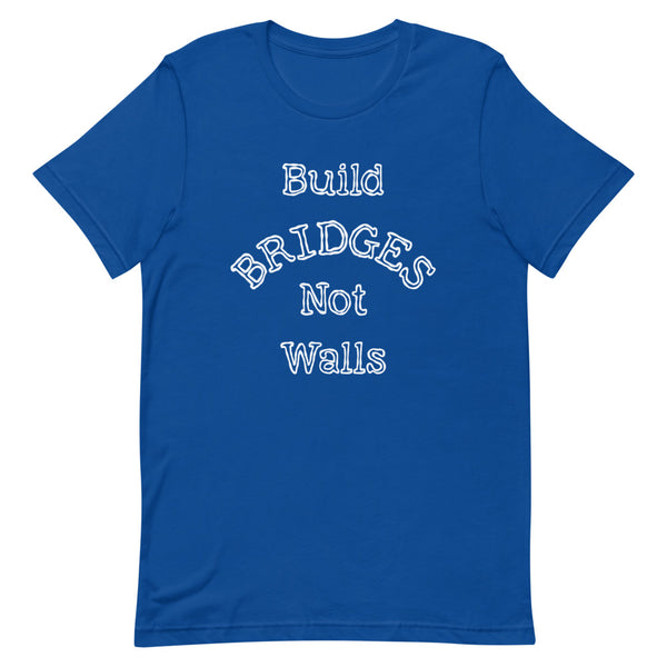 Build Bridges Not Walls Premium Unisex Tee (Dark/More Colors)