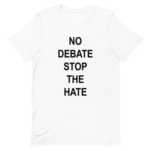 No Debate Stop the Hate Premium Unisex Tee (Dark/More Colors)