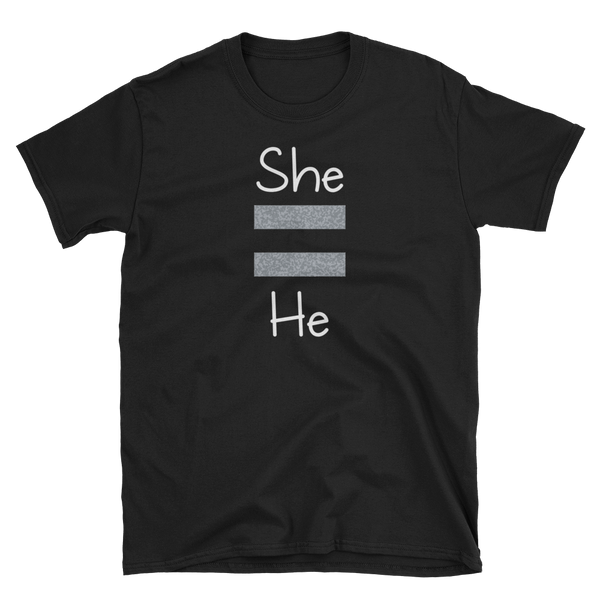 She Equals He Unisex Tee (Gray for Dark/More Colors)