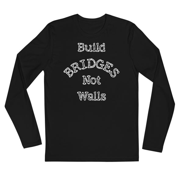 Build Bridges Not Walls Long Sleeve Fitted Tee (Dark/More Colors)